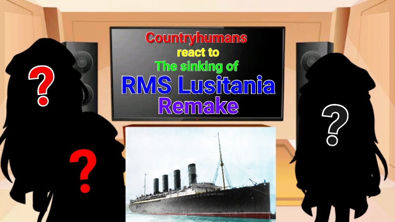 Countryhumans react to The sinking of RMS Lusitania REMAKE (with 3 guests)