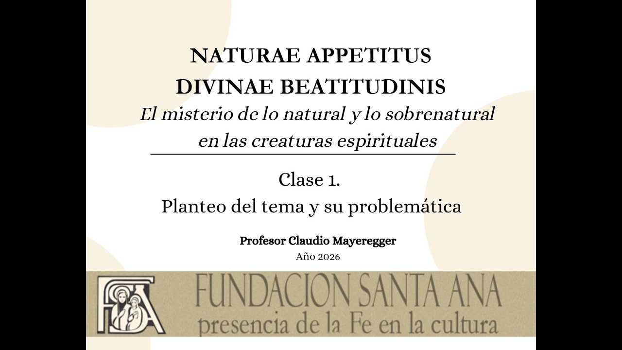 Clase 1.- NATURAE APPETITUS DIVINAE BEATITUDINIS. Planteo del tema y su problemática