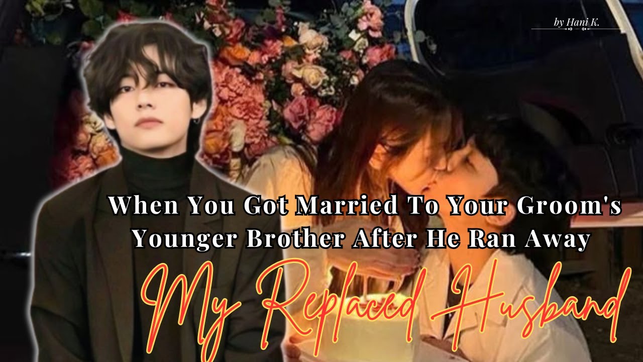 Taehyung FF | When You Got Married To Your Groom's Younger Brother After He Ran Away [Oneshot]