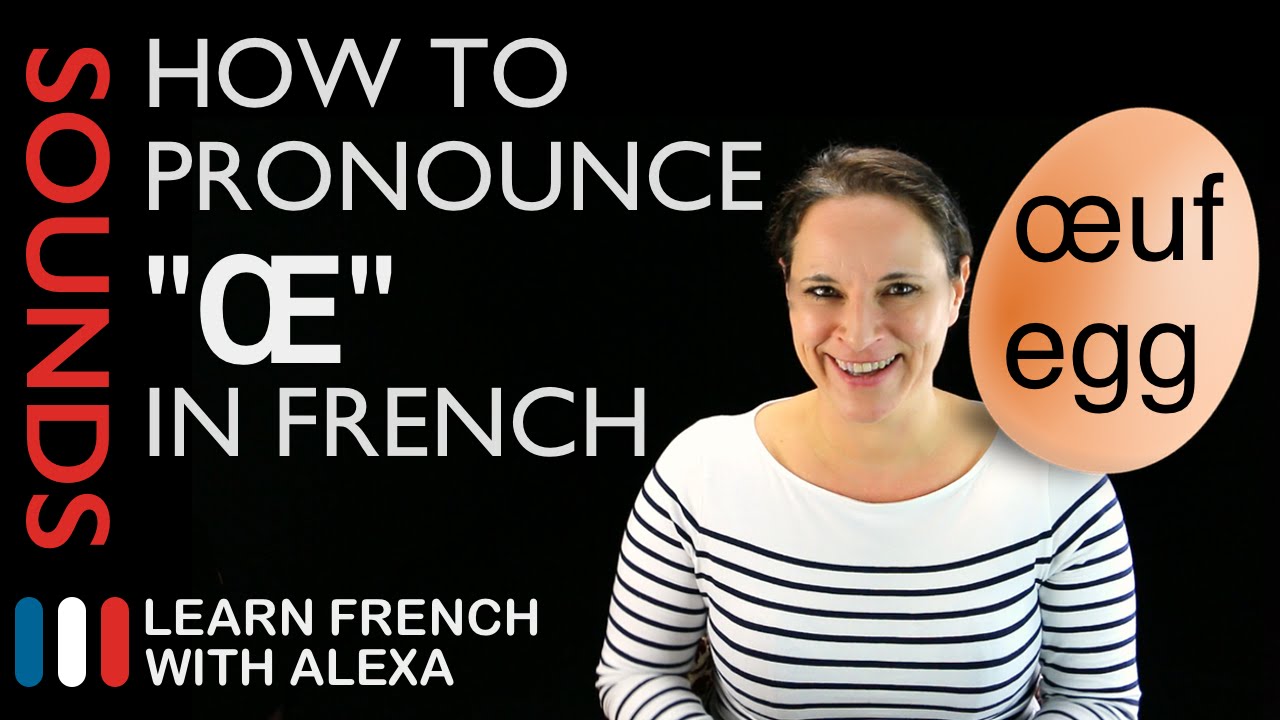 How To Pronounce œ Sound In French Learn French With Alexa Youtube