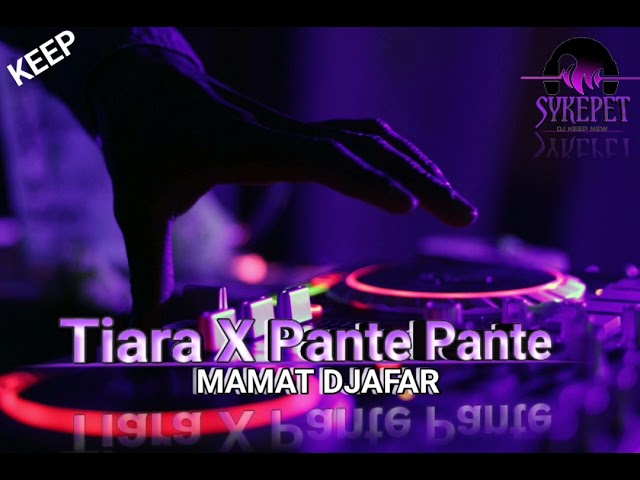 Mamat Djafar - Tiara X Pante Pante - New 2024!!!!! class=