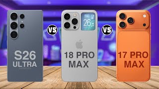 Samsung S26 Ultra Vs Iphone 18 Pro Max Vs Iphone 17 Pro Max Full Comparison