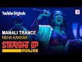 Manali Trance | Neha Kakkar | Straight Up Punjab
