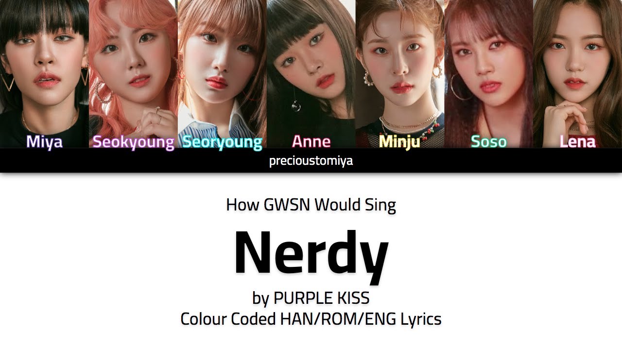 How GWSN would sing Nerdy by PURPLE KISS (Colour Coded Lyrics)