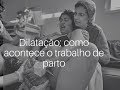 Dilatação do parto - como ela acontece