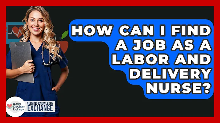 How Can I Find A Job As A Labor And Delivery Nurse? - Nursing Knowledge Exchange