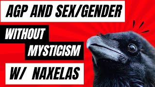 Autogynephilia and Sex/Gender without Mysticism, w/ Naxelas