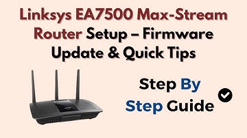 Linksys EA7500 Max-Stream Router Setup – Firmware Update & Quick Tips