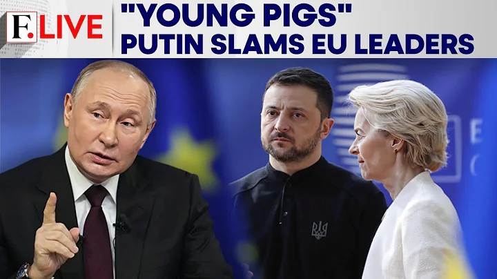 Putin Labels EU Leaders “Young Pigs”, Says Russia Will Take More Land In Ukraine | Firstpost Live