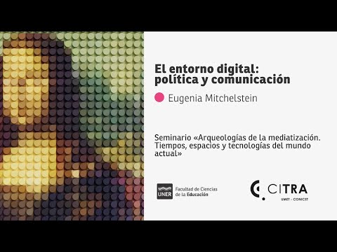 El entorno digital: política y comunicación | Eugenia Mitchelstein