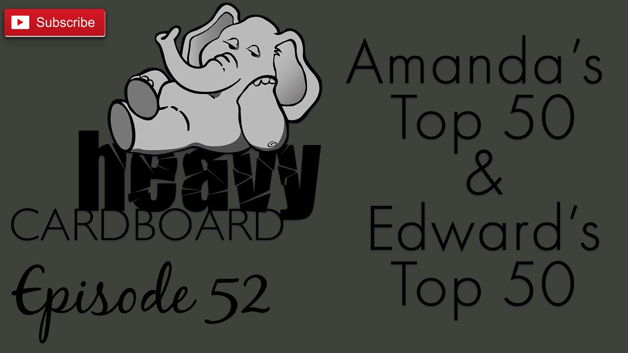 Heavy Cardboard Episode 52 - Amanda's Top 50 & Edward's Top 50