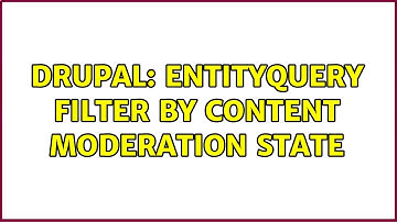 Drupal: entityQuery filter by content moderation state (3 Solutions!!)