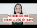 Yêu không đúng cách thứ nhận lại chỉ là tổn thương mà thôi