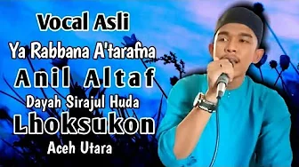 Vocalis Asli Ya Rabbana A'tarafna - Anil Althaf aceh Vocalis Asli Ya Rabbana A'tarafna - Anil Althaf aceh