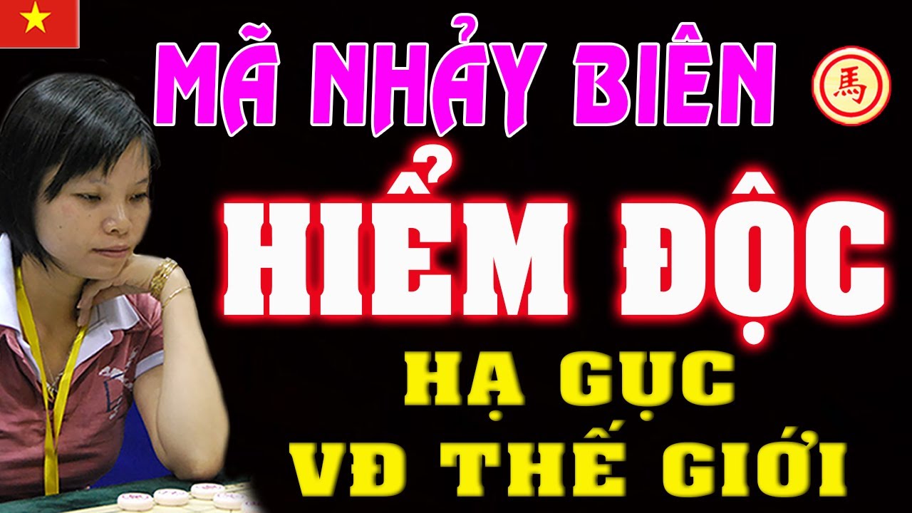 Độc chiêu nhảy MÃ BIÊN Thần Thánh của Ngô Lan Hương hạ Gục Vô Địch Thế Giới | Cờ tướng Việt