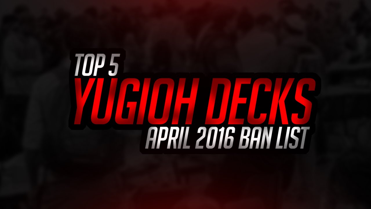 Top 5 Yu-Gi-Oh! Decks: April 2016 Banlist