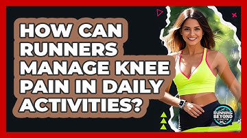 How Can Runners Manage Knee Pain In Daily Activities? - Running Beyond Limits