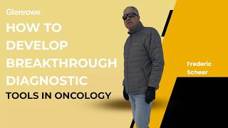 Glenrowe | Frederic Scheer - How to Develop Breakthrough Diagnostic Tools in Oncology
