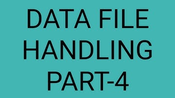DATA FILE HANDLING PART-4