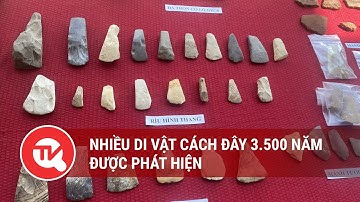 Nhiều di vật cách đây 3.500 năm được phát hiện | Truyền hình Quốc hội Việt Nam