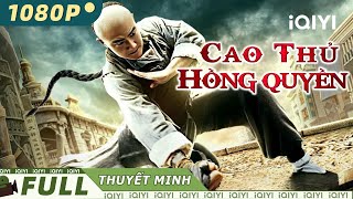 Siêu Phẩm Hành Động Võ Thuật Trung Quốc Cực Đỉnh | CAO THỦ HỒNG QUYỀN | iQIYI Movie Vietnam