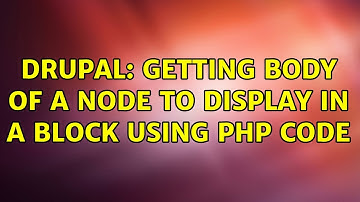 Drupal: Getting body of a node to display in a block using PHP code (2 Solutions!!)
