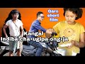 Kangal||Indiba cha•ugipa ong•ja|| Garo short film