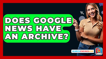 Does Google News Have An Archive? - SearchEnginesHub.com