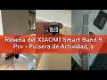 Reseña del XIAOMI Smart Band 9 Pro - Pulsera de Actividad, autonomía de hasta 21 días, Pantalla AMOL