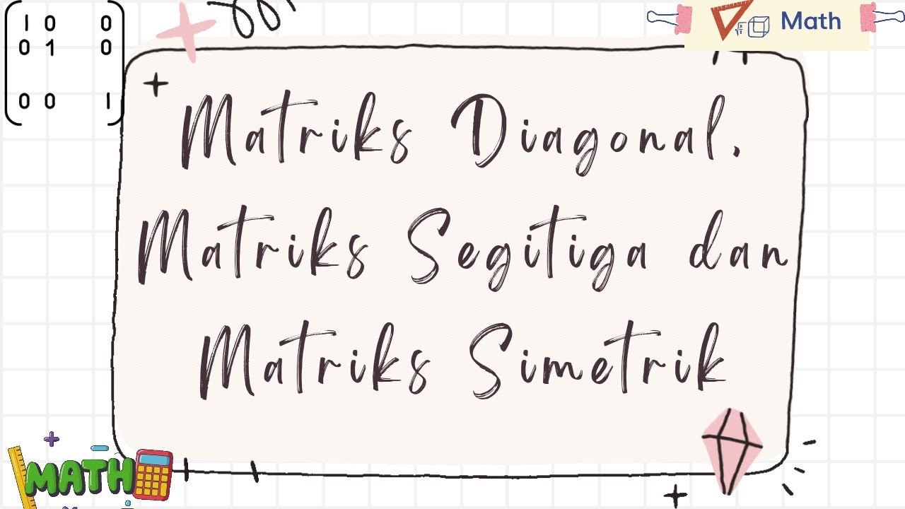 Matriks Diagonal, Matriks Segitiga dan Matriks Simetrik - YouTube