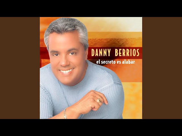 Danny Berrios - El Secreto es Alabar