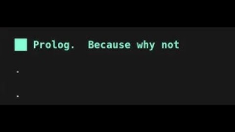 Prolog. Because why not.