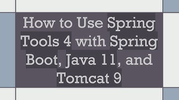 How to Use Spring Tools 4 with Spring Boot, Java 11, and Tomcat 9