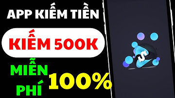 App xem video kiếm tiền online 500K 1 ngày miễn phí mới nhất 2025