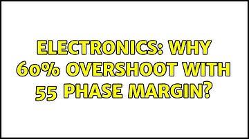 Electronics: Why 60% overshoot with 55 phase margin? (3 Solutions!!)