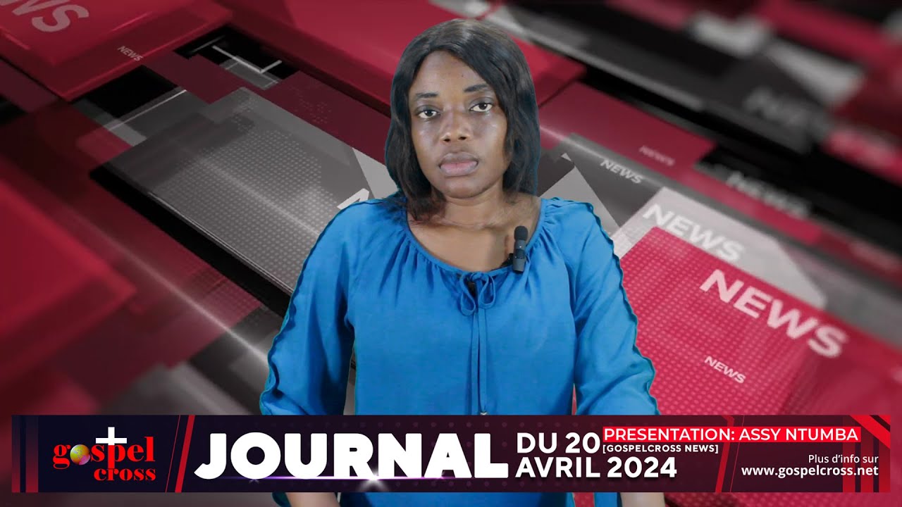 JOURNAL FRANÇAIS DU SAMEDI 20 AVRIL 2024 [GOSPELCROSS NEWS]