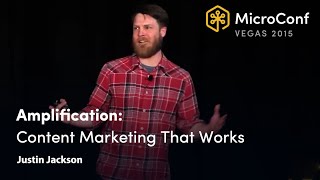 Amplification: Content Marketing That Works – Justin Jackson – MicroConf 2015