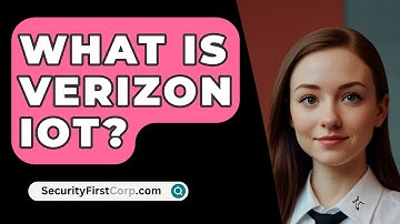 What Is Verizon IoT? - SecurityFirstCorp.com
