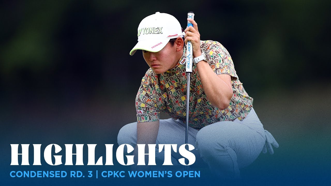 Condensed Rd. 3 | CPKC Women's Open