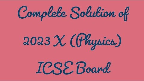 Complete Solution of 2023 X (Physics) ICSE Board