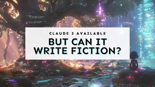 Claude 3 Unveiled: But Can it Write Fiction?