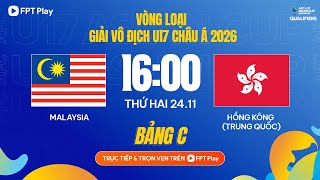 🔴Trực tiếp: U17 Malaysia - U17 Hồng Kông (Trung Quốc) | Vòng loại U17 Châu Á 2026