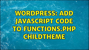 Wordpress: Add Javascript code to functions.php childtheme (2 Solutions!!)