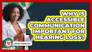 Why Is Accessible Communication Important For Hearing Loss? - Everyday Hearing Help