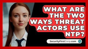 What Are the Two Ways Threat Actors Use NTP? - SecurityFirstCorp.com