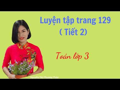 Video Nguyễn Thảo | Luyện tập trang 129 tiếp theo - Toán lớp... - YouTube