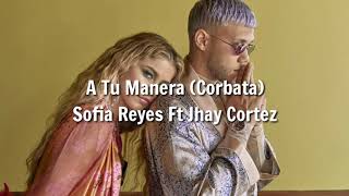 A Tu Manera (Corbata) LETRA - Sofía Reyes Ft Jhay Cortez