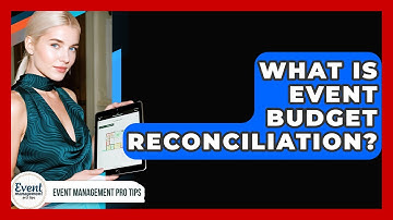 What Is Event Budget Reconciliation? - Event Management Pro Tips