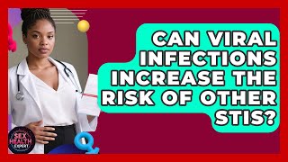 Can Viral Infections Increase the Risk of Other STIs? - Sex Health Expert