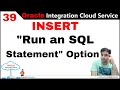 OIC 39: ATP/DBCS - (INSERT- Run an SQL Statement Option) - Use Insert data into table in OIC